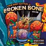 Your Body Battles a Broken Bone (Body Battles)