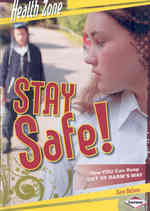 Stay Safe! : How You Can Keep Out of Harm's Way (Health Zone)