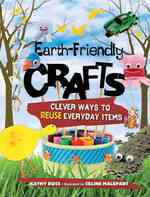 Earth-friendly Crafts : Clever Ways to Reuse Everyday Items