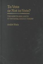 投票行動分析における合理的選択理論の効用と限界<br>To Vote or Not to Vote? : The Merits and Limits of Rational Choice Theory (Political Science)