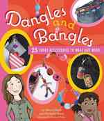 Dangles and Bangles : 25 Funky Accessories to Make and Wear