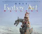 More Fantasy Art Masters : The Best Fantasy and Science Fiction Artists Show How They Work