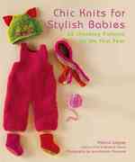 Chic Knits for Stylish Babies : 65 Charming Patters for the First Year