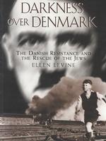 Darkness over Denmark : The Danish Resistance and the Rescue of the Jews