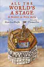 All the World's a Stage : A Novel in Five Acts