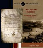 The Louisiana Purchase : Expanding America's Boundaries (Life in the New American Nation) （Library Binding）
