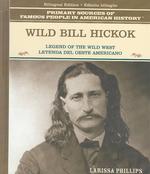 Wild Bill Hickok : Legend of the American Wild West / Leyenda del Oeste Americano (Famous People in American History / Grandes Personajes En La Historia de Los Estados Unidos) （Library Binding）