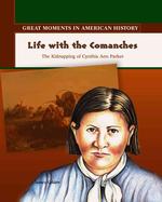 Life with the Comanches : The Kidnapping of Cynthia Ann Parker