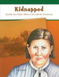 Kidnapped : Cynthia Ann Parker Makes a Life with the Comanches (Rosen Classroom Books and Materials)