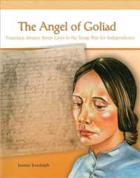The Angel of Goliad : Francisca Alvarez Saves Lives in the Texas War for Independence (Rosen Classroom Primary Source)