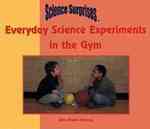 Everyday Science Experiments in the Gym (Science surprises)