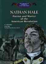 Nathan Hale : Patriot and Martyr of the American Revolution (The Library of American Lives and Times)