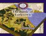 The Battle of Yorktown (Atlas of Famous Battles of the American Revolution) （Library Binding）