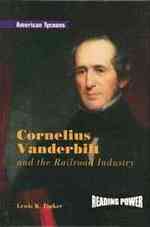 Cornelius Vanderbilt and the Railroad Industry (American Tycoons) （Library Binding）