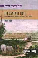The Santa Fe Trail : From Independence, Missouri to Santa Fe, New Mexico (Famous American Trails) （Library Binding）