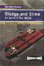 Sludge and Slime : Oil Spills in Our World (Man-made Disasters) （Library Binding）