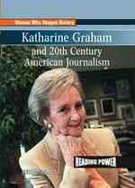 Katherine Graham and 20th Century American Journalism (Women Who Shaped History) （Library Binding）