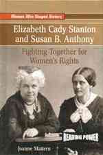 Elizabeth Cady Stanton and Susan B. Anthony : Fighting Together for Women's Rights (Women Who Shaped History) （Library Binding）