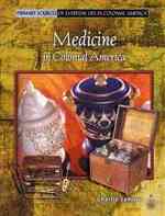 Medicine in Colonial America (Primary Sources of Everyday Life in Colonial America) （Library Binding）