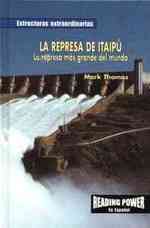 La Represa de Itaipú : La Represa Más Grande del Mundo (the Itaipu Dam: World's Biggest Dam) (Estructuras Extraordinarias (Record-breaking Structures)) （Library Binding）