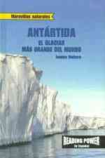 Antartida: El Glaciar Más Grande del Mundo (Antarctica: World's Biggest Glacier) (Maravillas Naturales (Nature's Greatest Hits)) （Library Binding）