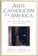 Anti-Catholicism in America : The Last Acceptable Prejudice