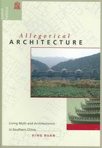Allegorical Architecture : Living Myth and Architectonics in Southern China (Spatial Habitus)