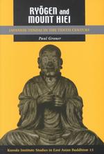 Ryogen and Mount Hiei : Japanese Tendai in the Tenth Century (Studies in East Asian Buddhism)