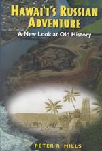 Hawaii's Russian Adventure : A New Look at Old History