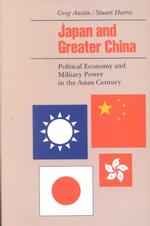 Japan and Greater China : Political Economy and Military Power in the Asian Century