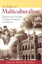 アジアにおける多文化主義の政治学<br>The Politics of Multiculturalism : Pluralism and Citizenship in Malaysia, Singapore, and Indonesia