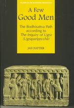 A Few Good Men : The Bodhisattva Path According to the Inquiry of Ugra (Ugrapariprccha) (Studies in the Buddhist Traditions)