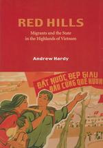 Red Hills : Migrants and the State in the Highlands of Vietnam