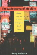 The Melodrama of Mobility : Women, Talk and Class in Contemporary South Korea