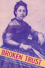 Broken Trust : Greed, Mismanagement, and Political Manipulation at America's Largest Charitable Trust (Latitude 20 Book)