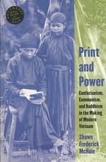 Print and Power : Confucianism, Communism, and Buddhism in the Making of Modern Vietnam (Southeast Asia: Politics, Meaning and Memory)
