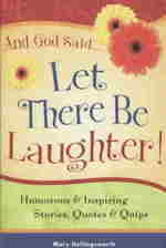 And God Said...Let There Be Laughter! : Humorous & Inspiring Stories, Quotes & Quips