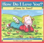 How Do I Love You?/Como to Amo? : Como Te Amo （Bilingual）