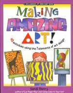Making Amazing Art : 40 Activities Using the 7 Elements of Art Design (Williamson Kids Can! Series)