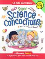 Super Science Concoctions : 50 Mysterious Mixtures for Fabulous Fun (Williamson Kids Can! Series)