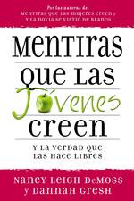 Mentiras que las Jovenes Creen y la Verdad que las Hace Libres/ Lies Young Women Believe and the Truth That Sets Them Free (Lies Young Women Believe)