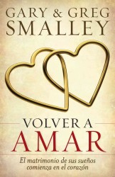 Volver a amar / Loving again : El Matrimonio De Sus Suenos Comienza En El Corazon / the Marriage of Your Dreams Begins in the Heart （Reprint）