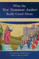 What the NT Authors Really Cared about : A Survey of Their Writings