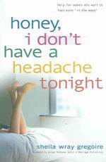 Honey, I Don't Have a Headache Tonight : Help for Women Who Want to Feel More 'In the Mood'