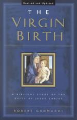 Virgin Birth, the: a Biblical Study of the Deity of Jesus Christ
