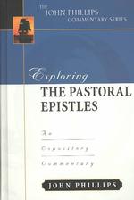 Exploring the Pastoral Epistles : An Expository Commentary (John Phillips Commentary)