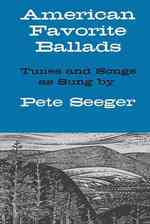 American Favorite Ballads : Tunes and Songs as Sung by Pete Seeger