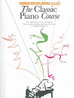 The Classic Piano Course : Omnibus Edition Books 1, 2, & 3: the Complete Course for Beginners