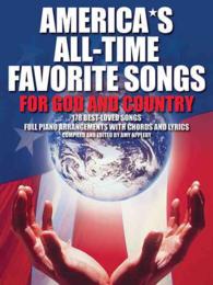 Americas All-Time Favorite Songs for God and Country : 178 Best-loved Songs Full Piano Arrangemens with Chords and Lyrics