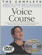 The Complete Absolute Beginners Voice Course : A Complete Learning System for Beginning Vocalists Written and Presented by Andres Andrade (Absolute Be （PAP/DVD/CO）